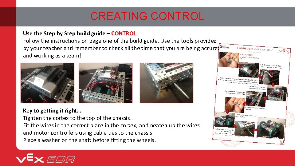CREATING CONTROL Use the Step by Step build guide – CONTROL Follow the instructions