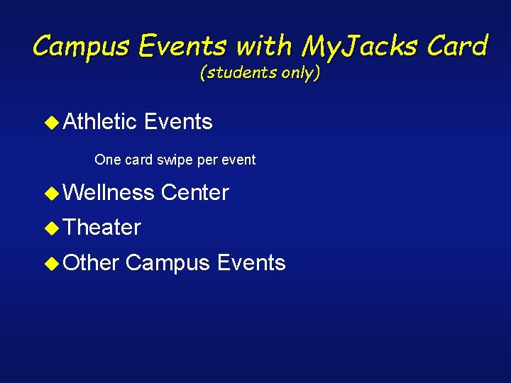 Campus Events with My. Jacks Card (students only) u Athletic Events One card swipe