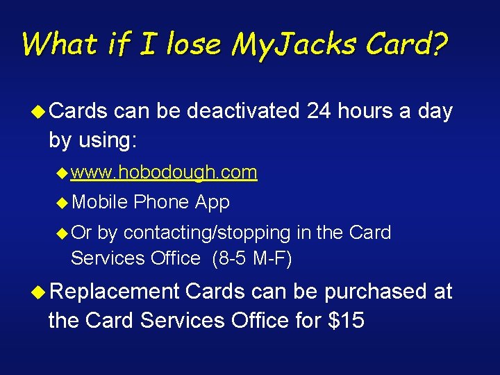 What if I lose My. Jacks Card? u Cards can be deactivated 24 hours