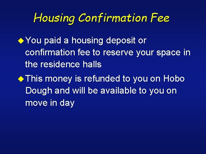 Housing Confirmation Fee u You paid a housing deposit or confirmation fee to reserve