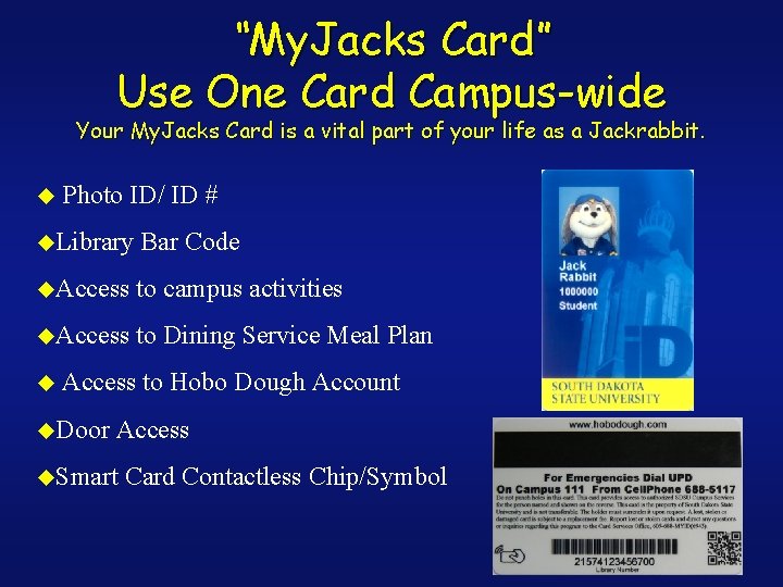 “My. Jacks Card” Use One Card Campus-wide Your My. Jacks Card is a vital