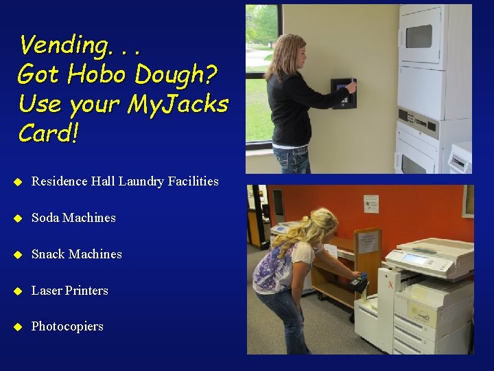 Vending. . . Got Hobo Dough? Use your My. Jacks Card! u Residence Hall