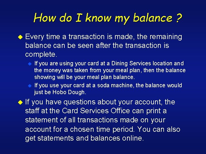 How do I know my balance ? u Every time a transaction is made,