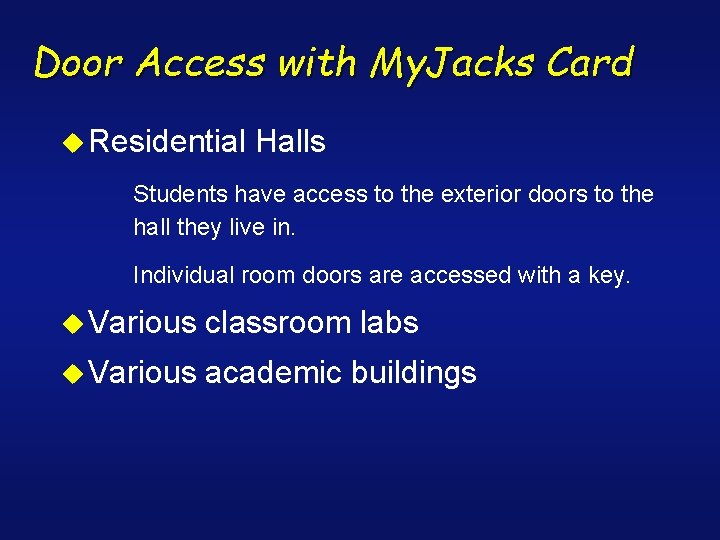Door Access with My. Jacks Card u Residential Halls Students have access to the