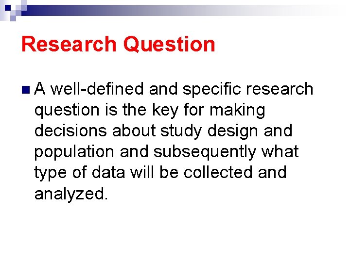 Research Question n A well-defined and specific research question is the key for making