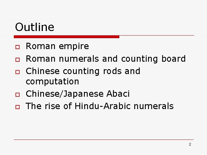 Outline o o o Roman empire Roman numerals and counting board Chinese counting rods