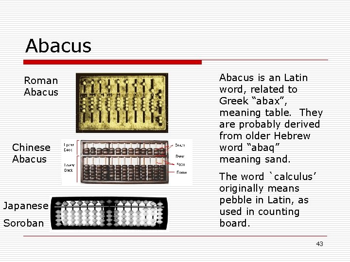 Abacus Roman Abacus Chinese Abacus Japanese Soroban Abacus is an Latin word, related to