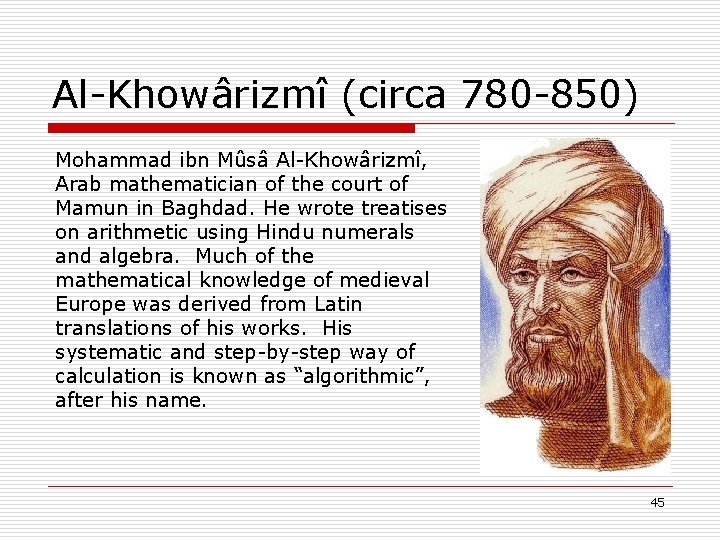 Al-Khowârizmî (circa 780 -850) Mohammad ibn Mûsâ Al-Khowârizmî, Arab mathematician of the court of