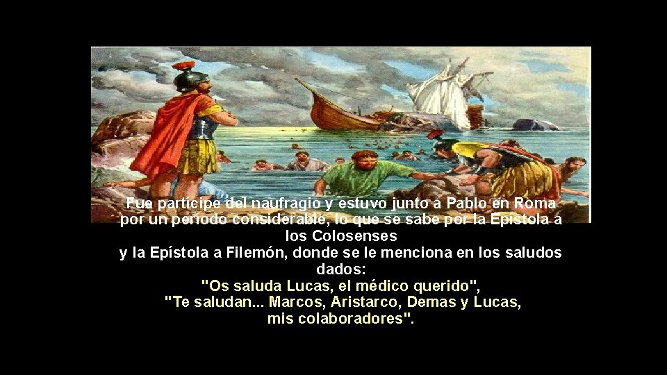 Fue partícipe del naufragio y estuvo junto a Pablo en Roma por un período