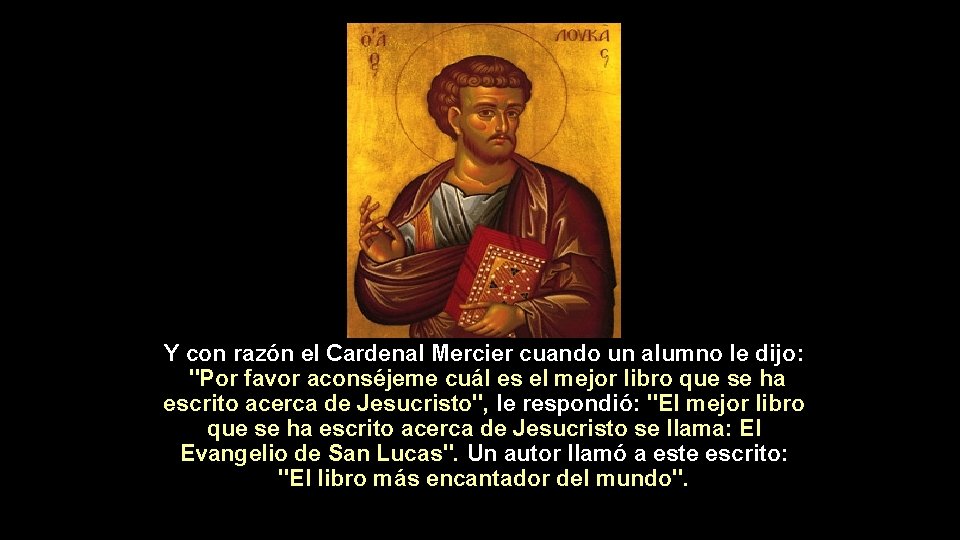 Y con razón el Cardenal Mercier cuando un alumno le dijo: "Por favor aconséjeme