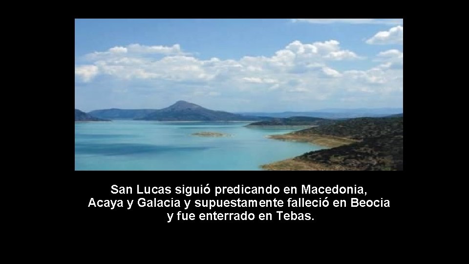San Lucas siguió predicando en Macedonia, Acaya y Galacia y supuestamente falleció en Beocia