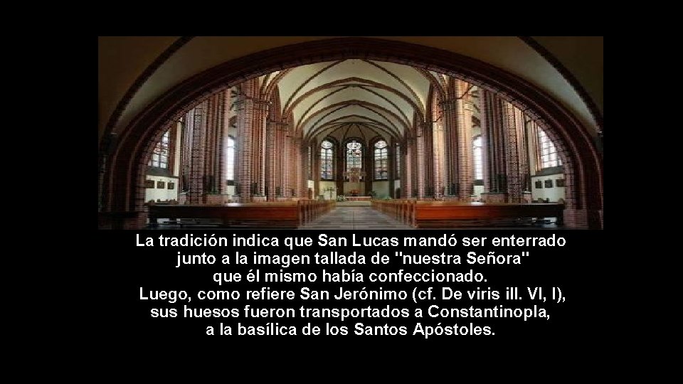 La tradición indica que San Lucas mandó ser enterrado junto a la imagen tallada