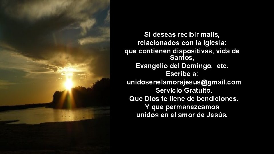 Si deseas recibir mails, relacionados con la Iglesia: que contienen diapositivas, vida de Santos,