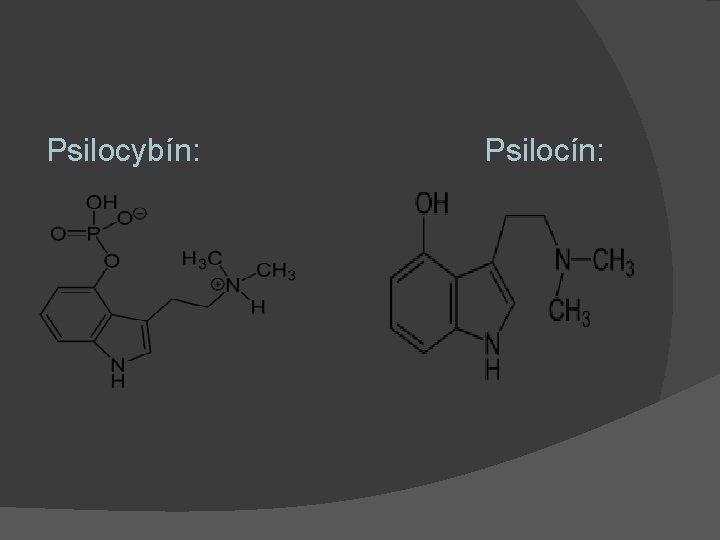 Psilocybín: Psilocín: 