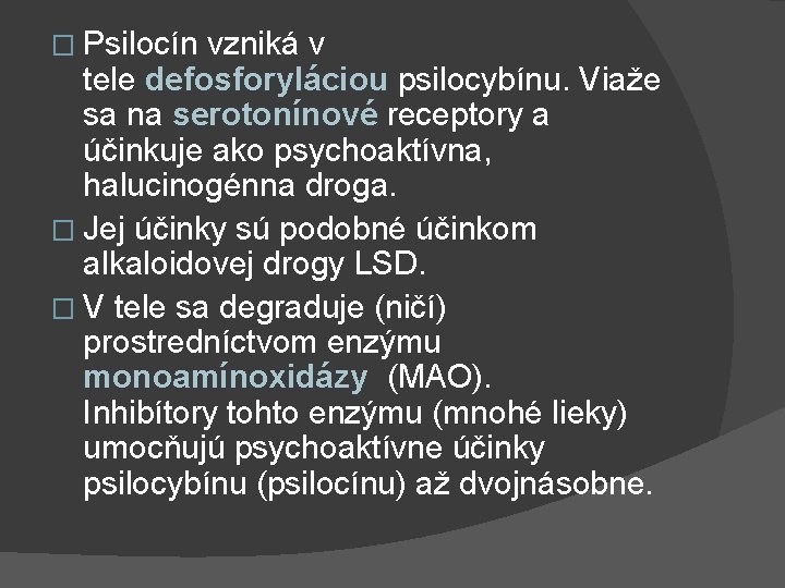 � Psilocín vzniká v tele defosforyláciou psilocybínu. Viaže sa na serotonínové receptory a účinkuje