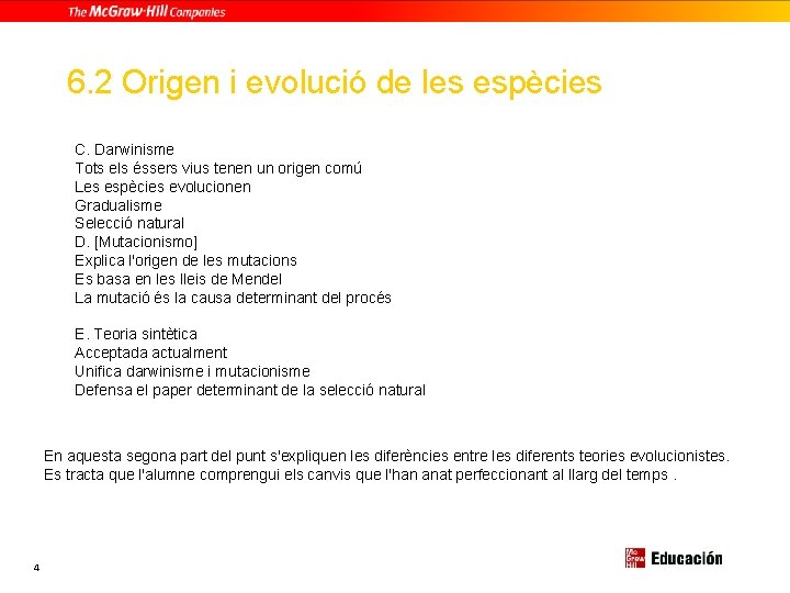 6. 2 Origen i evolució de les espècies C. Darwinisme Tots els éssers vius