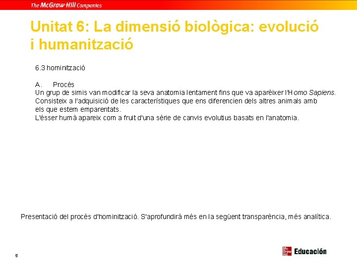 Unitat 6: La dimensió biològica: evolució i humanització 6. 3 hominització A. Procés Un