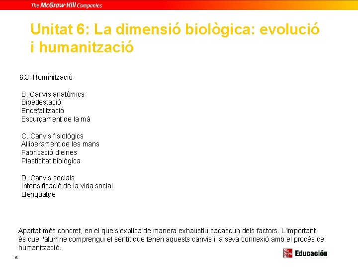 Unitat 6: La dimensió biològica: evolució i humanització 6. 3. Hominització B. Canvis anatòmics