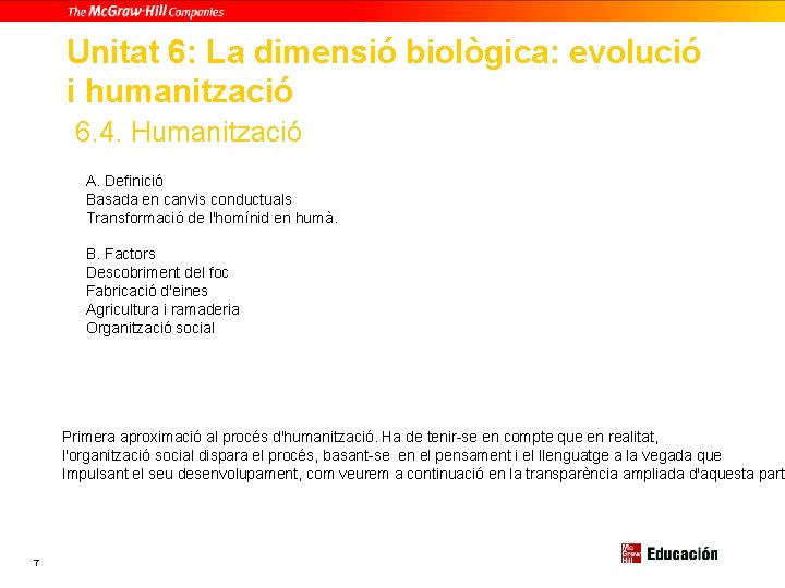 Unitat 6: La dimensió biològica: evolució i humanització 6. 4. Humanització A. Definició Basada