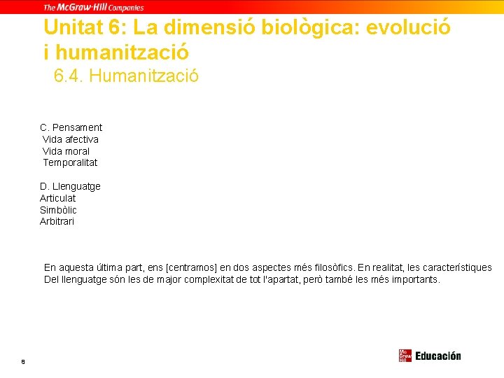 Unitat 6: La dimensió biològica: evolució i humanització 6. 4. Humanització C. Pensament Vida