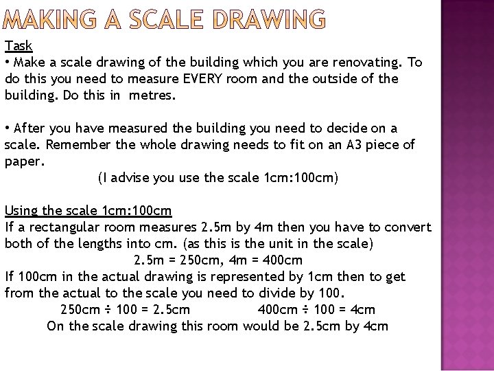 Task • Make a scale drawing of the building which you are renovating. To