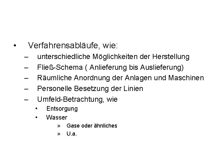  • Verfahrensabläufe, wie: – – – unterschiedliche Möglichkeiten der Herstellung Fließ-Schema ( Anlieferung