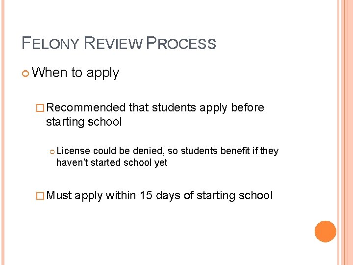 FELONY REVIEW PROCESS When to apply � Recommended that students apply before starting school