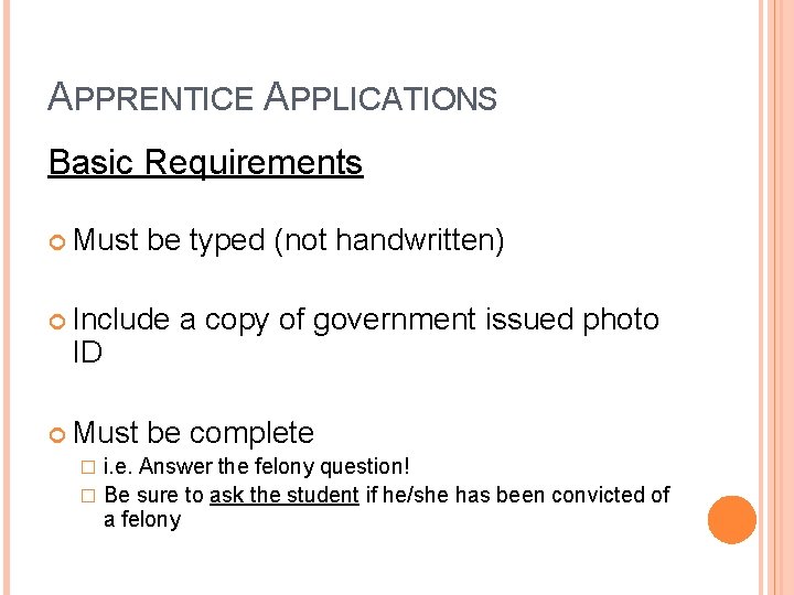 APPRENTICE APPLICATIONS Basic Requirements Must be typed (not handwritten) Include ID a copy of