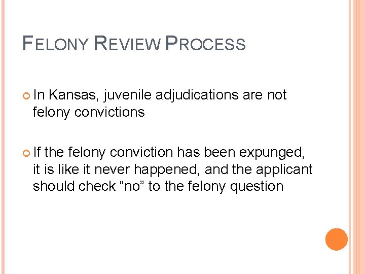 FELONY REVIEW PROCESS In Kansas, juvenile adjudications are not felony convictions If the felony