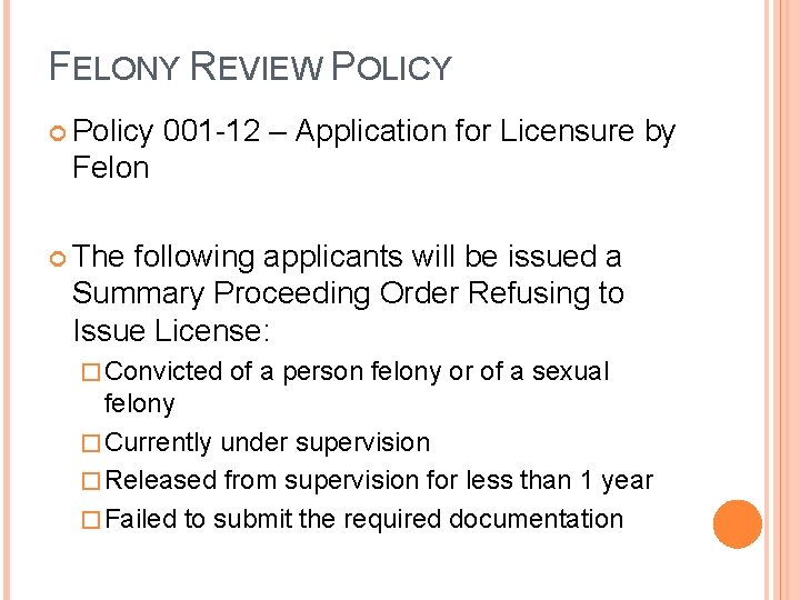 FELONY REVIEW POLICY Policy 001 -12 – Application for Licensure by Felon The following