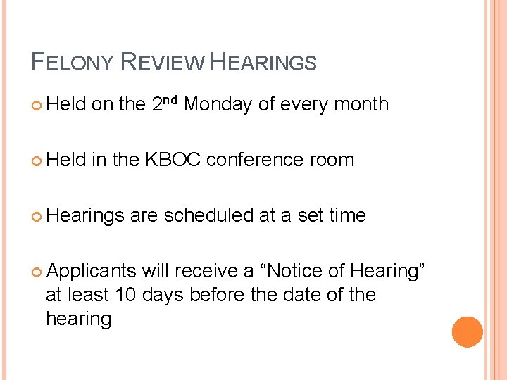 FELONY REVIEW HEARINGS Held on the 2 nd Monday of every month Held in