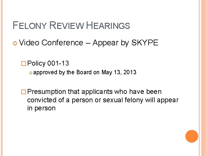 FELONY REVIEW HEARINGS Video Conference – Appear by SKYPE � Policy 001 -13 approved