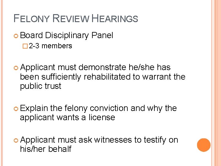 FELONY REVIEW HEARINGS Board � 2 -3 Disciplinary Panel members Applicant must demonstrate he/she