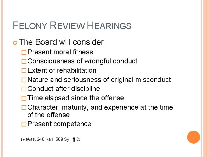 FELONY REVIEW HEARINGS The Board will consider: � Present moral fitness � Consciousness of