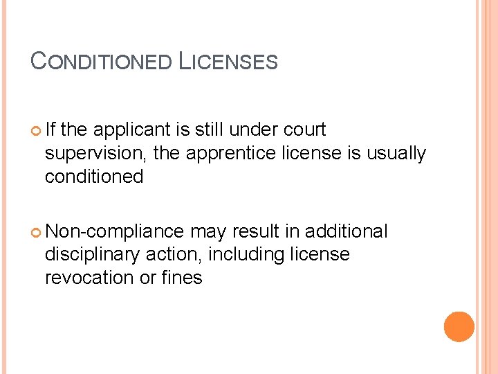 CONDITIONED LICENSES If the applicant is still under court supervision, the apprentice license is