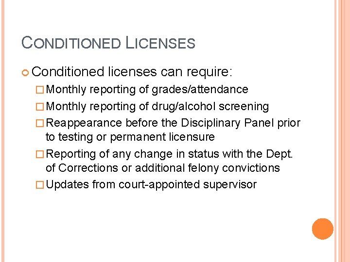 CONDITIONED LICENSES Conditioned � Monthly licenses can require: reporting of grades/attendance � Monthly reporting