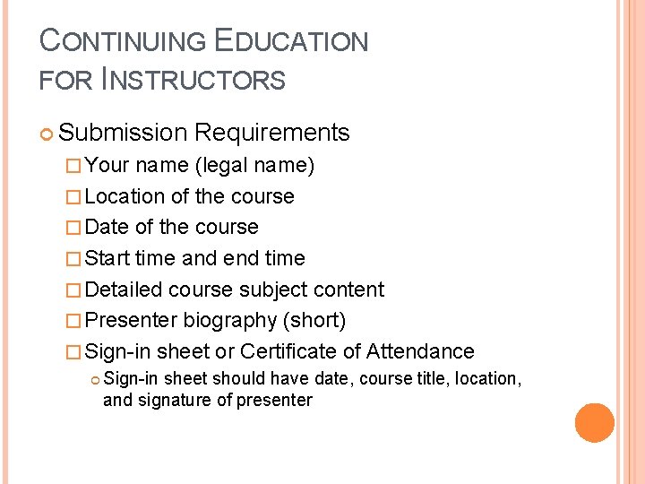 CONTINUING EDUCATION FOR INSTRUCTORS Submission Requirements � Your name (legal name) � Location of