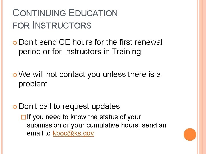 CONTINUING EDUCATION FOR INSTRUCTORS Don’t send CE hours for the first renewal period or