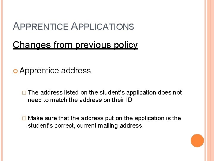 APPRENTICE APPLICATIONS Changes from previous policy Apprentice address � The address listed on the