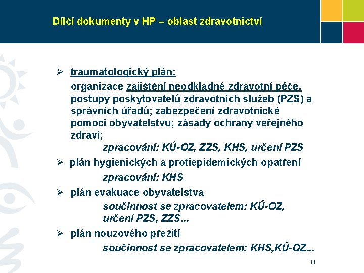 Dílčí dokumenty v HP – oblast zdravotnictví Ø traumatologický plán: organizace zajištění neodkladné zdravotní