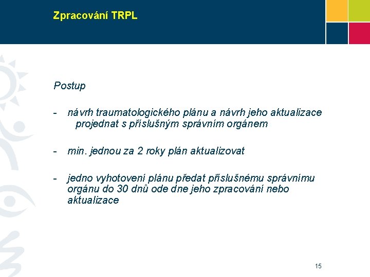 Zpracování TRPL Postup - návrh traumatologického plánu a návrh jeho aktualizace projednat s příslušným