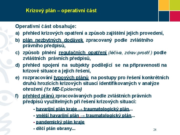 Krizový plán – operativní část Operativní část obsahuje: a) přehled krizových opatření a způsob