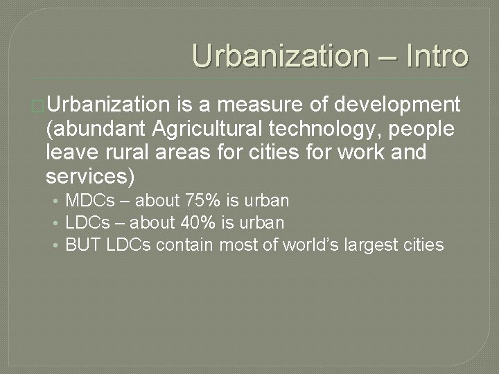 Urbanization – Intro �Urbanization is a measure of development (abundant Agricultural technology, people leave