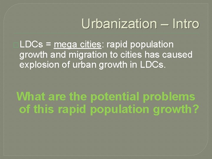 Urbanization – Intro �LDCs = mega cities: rapid population growth and migration to cities