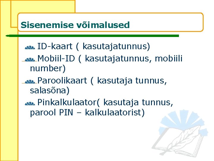 Sisenemise võimalused ID-kaart ( kasutajatunnus) Mobiil-ID ( kasutajatunnus, mobiili number) Paroolikaart ( kasutaja tunnus,