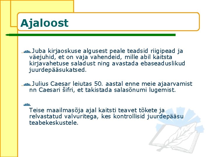 Ajaloost Juba kirjaoskuse algusest peale teadsid riigipead ja väejuhid, et on vaja vahendeid, mille