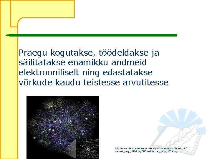 Praegu kogutakse, töödeldakse ja säilitatakse enamikku andmeid elektrooniliselt ning edastatakse võrkude kaudu teistesse arvutitesse