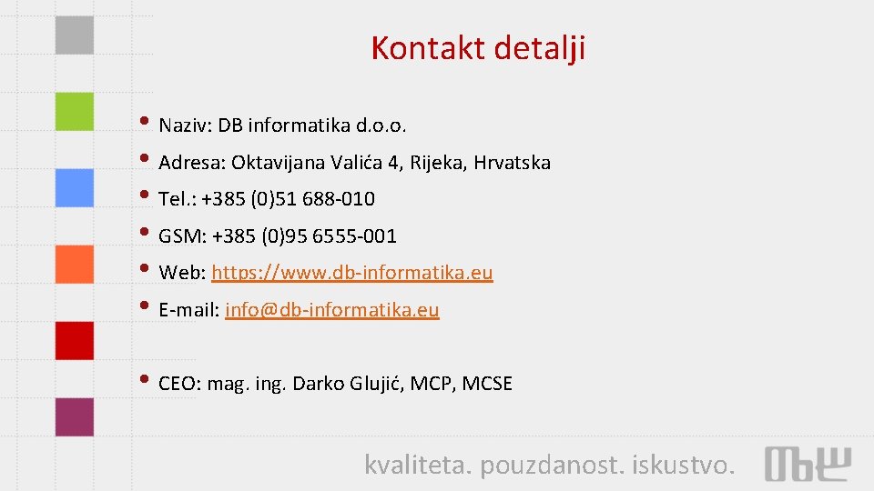 Kontakt detalji • Naziv: DB informatika d. o. o. • Adresa: Oktavijana Valića 4,