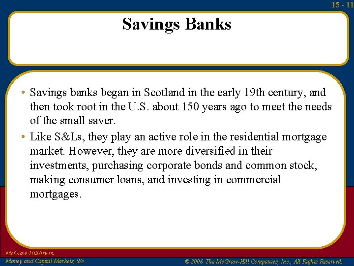 15 - 11 Savings Banks • Savings banks began in Scotland in the early