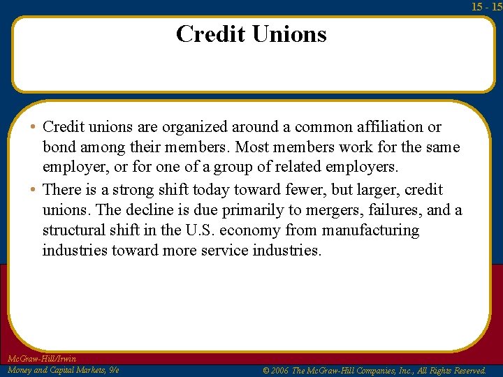 15 - 15 Credit Unions • Credit unions are organized around a common affiliation